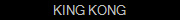 KING KONG